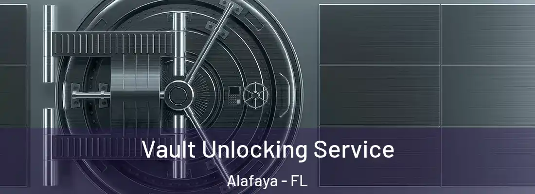  Vault Unlocking Service Alafaya - FL